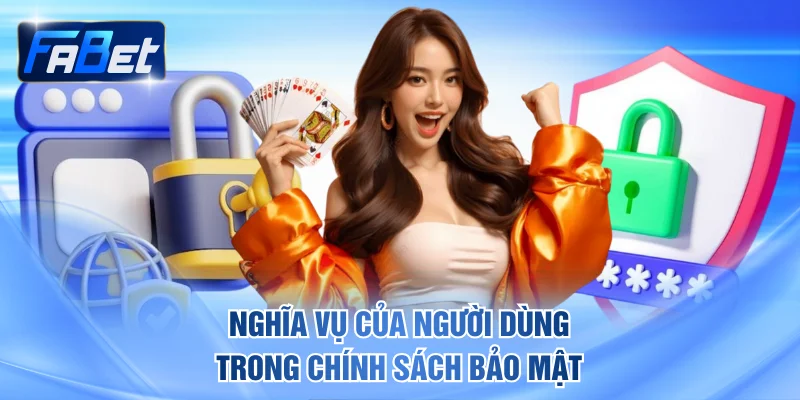 Nghĩa vụ cụ thể của người dùng trong chính sách bảo mật